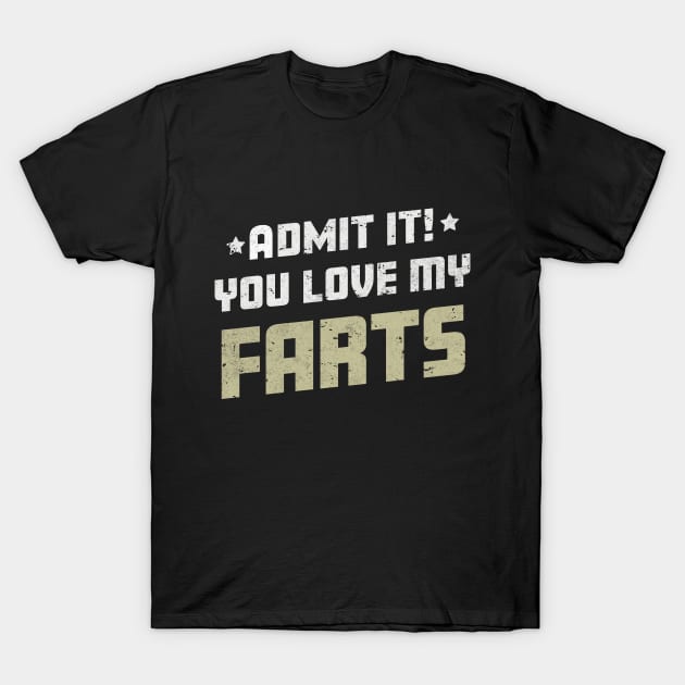 Admit It You Love My Farts Funny Farting Joke T-Shirt by Ambience Art